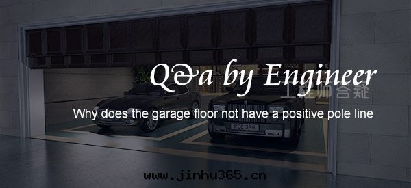 Why does the garage floor not have a positive pole line